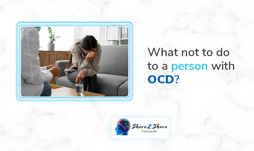 What Not to Do to a Person with OCD